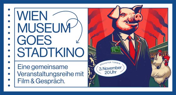 Banner für die Veranstaltung Wien Museum goes Stadtkino. Rechts das Filmplakat des Films Food for Profit: Ein Schwein im Anzug